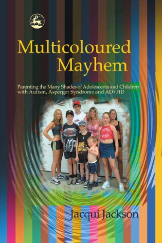 Multicoloured mayhem: parenting the many shades of adolescents and children with autism, Asperger syndrome, and AD/HD