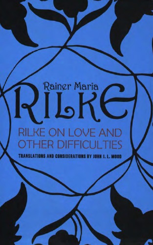 Rilke on love and other difficulties: translations and considerations of Rainer Maria Rilke