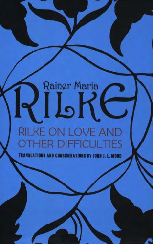 Rilke on love and other difficulties: translations and considerations of Rainer Maria Rilke