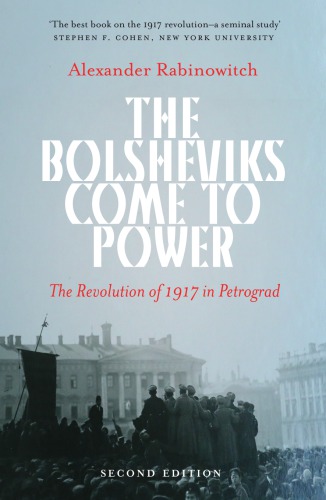 The Bolsheviks Come to Power - New Edition: the Revolution of 1917 in Petrograd