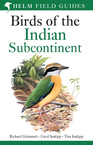 Birds of the Indian Subcontinent. Richard Grimmett, Carol Inskipp, Tim Inskipp
