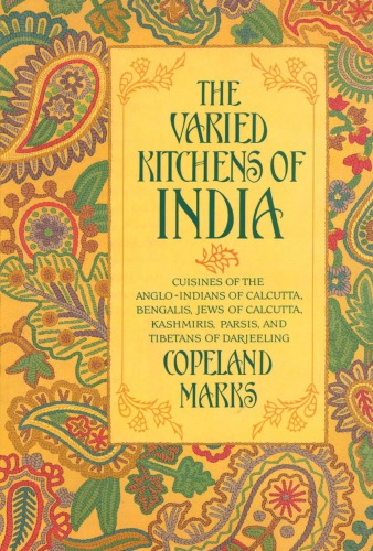 The Varied kitchens of India: Cuisines of the Anglo-Indians of Calcutta, Bengalis, Jews of Calcutta, Kashmiris, Parsis and Tibetans of Darjeeling