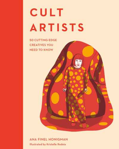Cult Artists: 50 Cutting-Edge Creatives You Need to Know