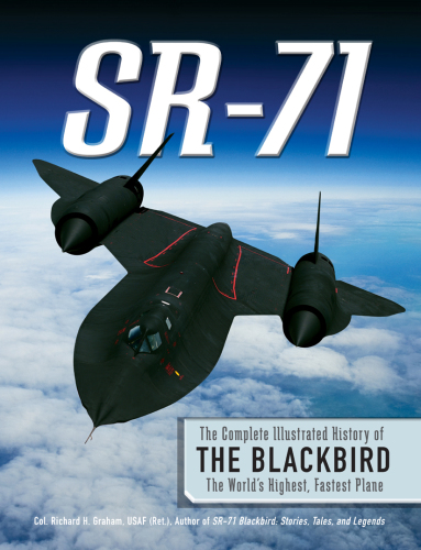 SR-71: the complete illustrated history of the Blackbird, the world's highest, fastest plane