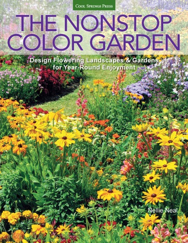 The nonstop color garden: design flowering landscapes and gardens for year-round enjoyment