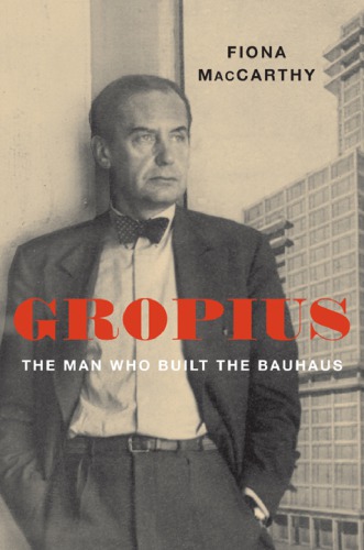 Gropius: the man who built the Bauhaus