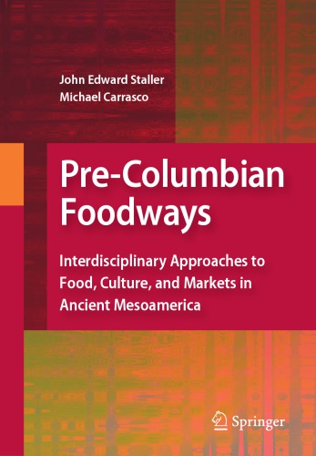 Pre-Columbian Foodways: Interdisciplinary Approaches to Food, Culture, and Markets in Ancient Mesoamerica