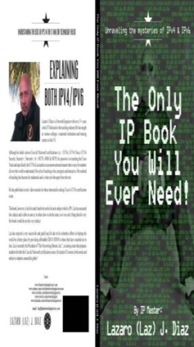 The only IP book you will ever need: unraveling the mysteries of IPv4 & IPv6