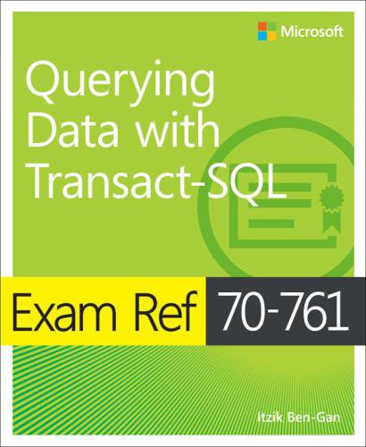 Exam Ref 70-761 Querying Data with Transact-SQL, 1st Edition