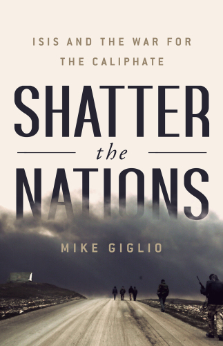 Shatter the nations: ISIS and the war for the Caliphate