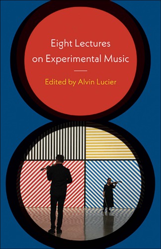 Eight lectures on experimental music