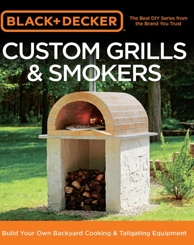 Custom grills & smokers: build your own backyard cooking & tailgating equipment