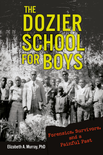 The Dozier School for Boys: forensics and survivors uncover a painful past