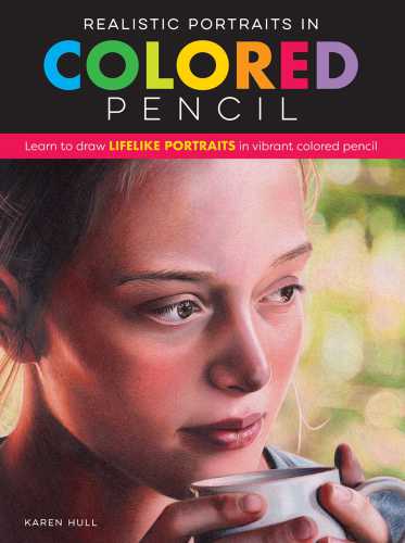 Realistic Portraits in Colored Pencil: Learn to draw lifelike portraits in vibrant colored pencil