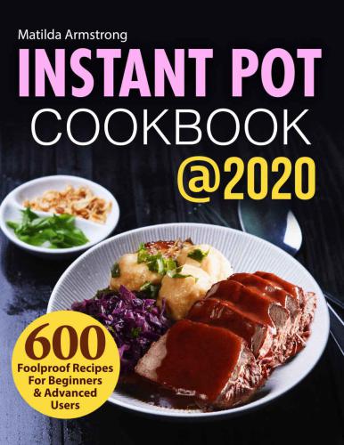 Instant pot cookbook @ 2020: 600 foolproof recipes for beginners & advanced users