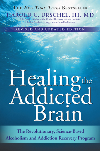 Healing the addicted brain: the revolutionary, science-based alcoholism and addiction recovery program
