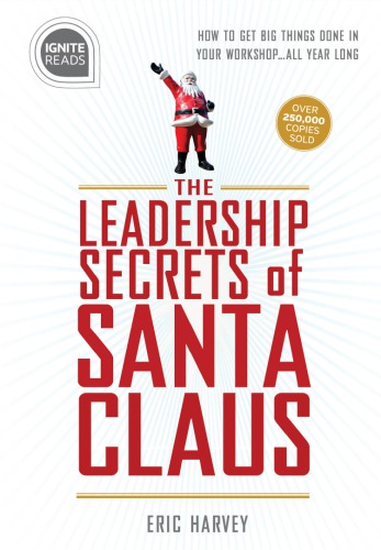 Leadership Secrets of Santa Claus: How to Get Big Things Done in Your ''workshop''...All Year Long