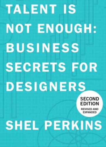 Talent Is Not Enough: Business Secrets For Designers, Second Edition