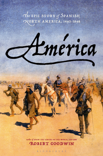 Amaerica: the epic story of Spanish North America, 1493-1898