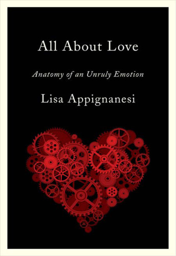 All about love: anatomy of an unruly emotion