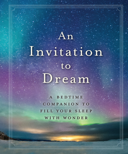 An Invitation to Dream: a bedtime companion to fill your sleep with wonder