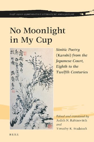 No Moonlight in My Cup: Sinitic Poetry (Kanshi) from the Japanese Court, Eighth to the Twelfth Centuries