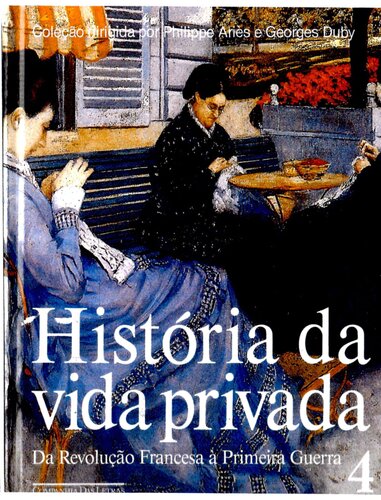 História da Vida Privada 4: Da Revolução Francesa à Primeira Guerra
