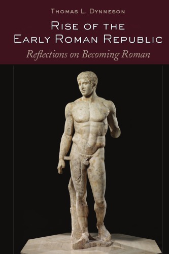 Rise of the early Roman republic: reflections on becoming Roman