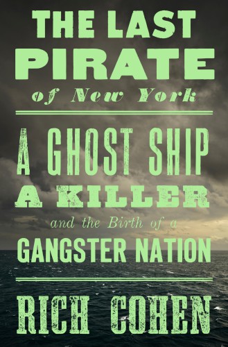 The last pirate of New York: a ghost ship, a killer, and the birth of a gangster nation