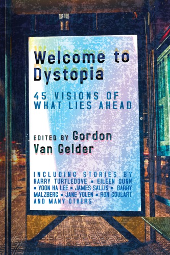 Welcome to dystopia: forty-five visions of what lies ahead