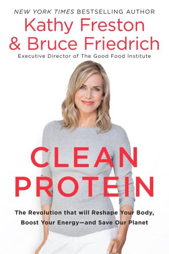 Clean protein: the revolution that will reshape your body, boost your energy--and save our planet
