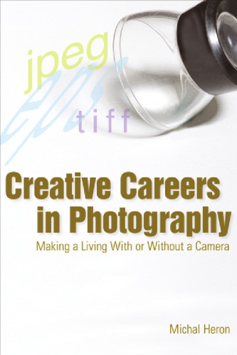 Creative Careers in Photography: Making a Living with or Without a Camera
