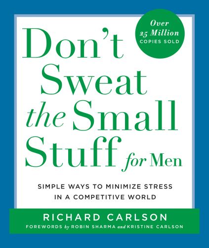 Don't sweat the small stuff for men: simple ways to minimize stress in a competitive world