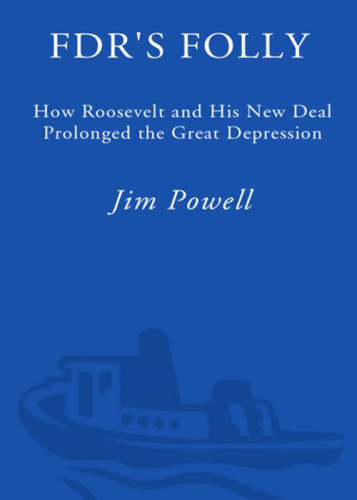 FDR's folly how Roosevelt and his New Deal prolonged the Great Depression
