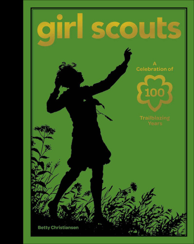 Girl scouts: a celebration of 100 trailblazing years