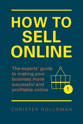 How to sell online the experts' guide to making your business more successful and profitable online
