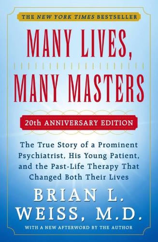 Many lives, many masters: the true story of a prominent psychiatrist, his young patient, and the past-life therapy that changed both their lives