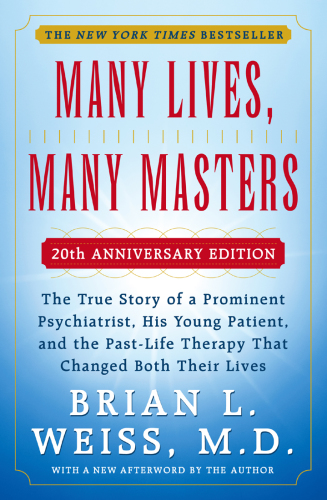 Many lives, many masters: the true story of a prominent psychiatrist, his young patient, and the past-life therapy that changed both their lives