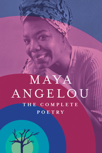 Maya Angelou: The Complete Poetry