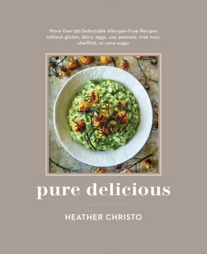 Pure delicious: more than 150 delectable allergen-free recipes without gluten, dairy, eggs, soy, peanuts, tree nuts, shellfish, or cane sugar