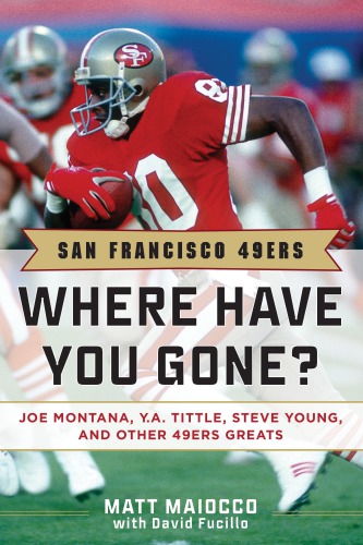 San Francisco 49ers: where have you gone?: Joe Montana, Y.A. Tittle, Steve Young, and other 49ers greats