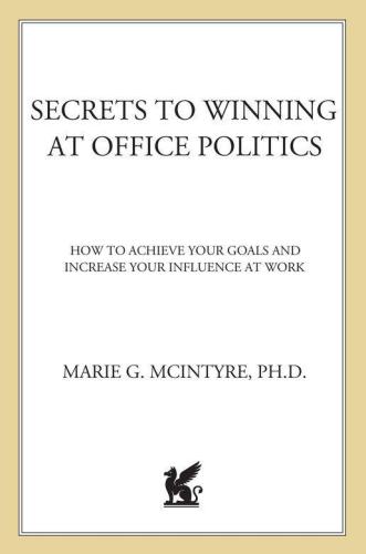 Secrets to winning at office politics: how to achieve your goals and increase your influence at work