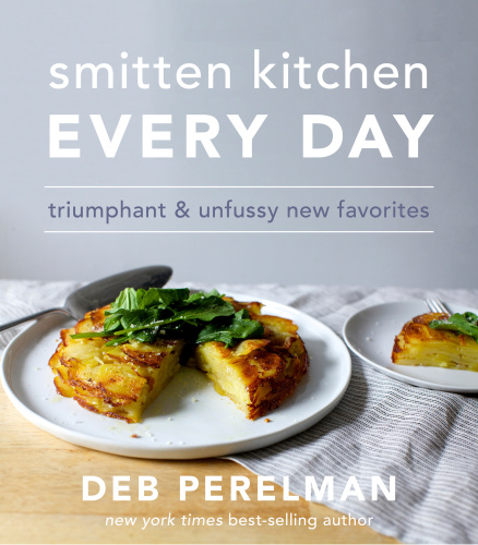 Smitten Kitchen every day: triumphant and unfussy new favorites