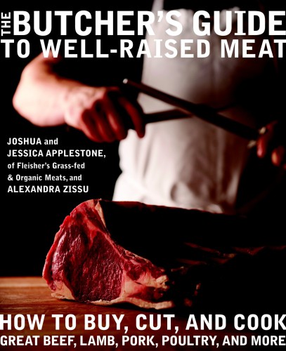 The butcher's guide to well-raised meat: how to buy, cut, and cook great beef, lamb, pork, poultry, and more