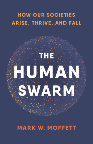 The human swarm: how our societies arise, thrive, and fall