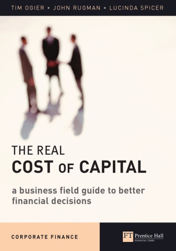The real cost of capital: a business field guide to better financial decisions
