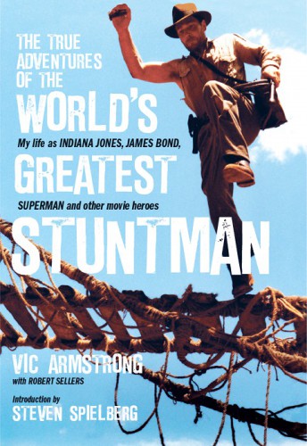 The True Adventures of the World's Greatest Stuntman: My Life As Indiana Jones, James Bond, Superman and other movie heroes