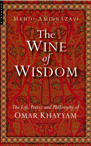 The Wine Of Wisdom: the Life, Poetry And Philosophy Of Omar Khayyam