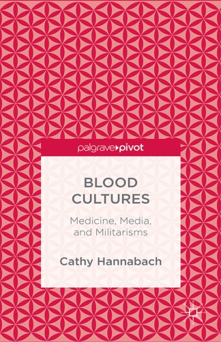 Blood Cultures: Medicine, Media, and Militarisms
