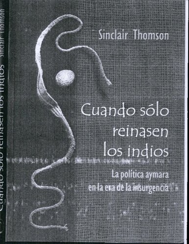 Cuando sólo reinases los indios. La política aymara en la era de la insurgencia